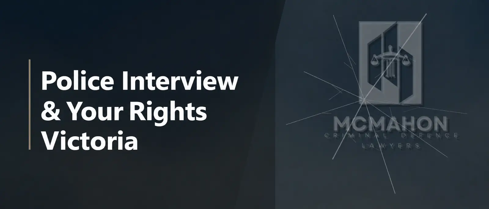 Police Interview & Your Rights Victoria — McMahon Criminal Defence Lawyers